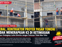 Terkesan “Kepala Batu”, Kontraktor Proyek Pasar Sentral Tomoni Disorot, Pekerja Diduga Abaikan K3 di Ketinggian.